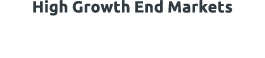 High Growth End Markets